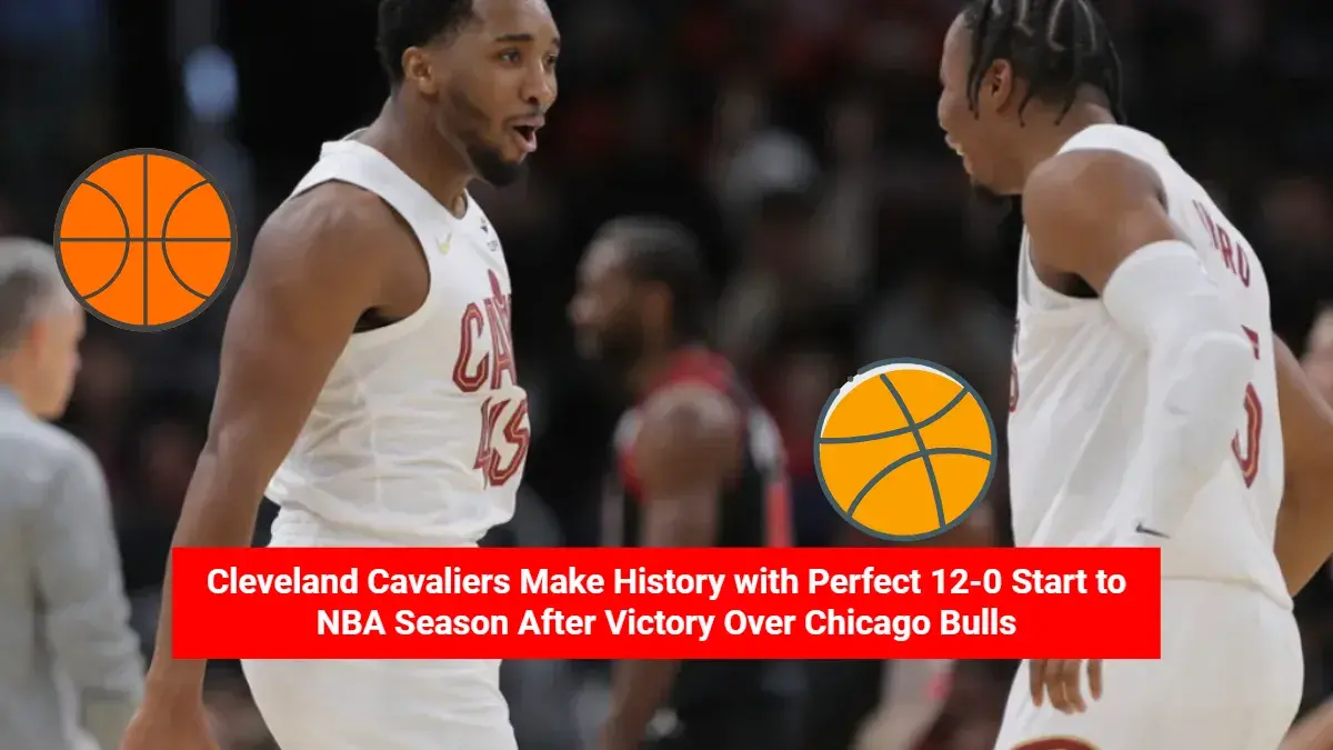 Cleveland Cavaliers Make History with Perfect 12-0 Start to NBA Season After Victory Over Chicago Bulls