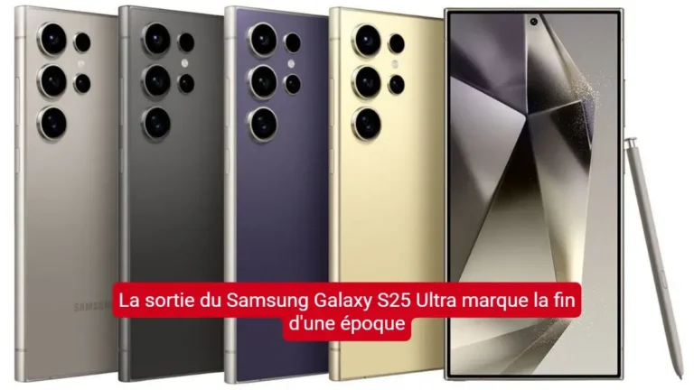 La sortie du Samsung Galaxy S25 Ultra marque la fin d'une époque