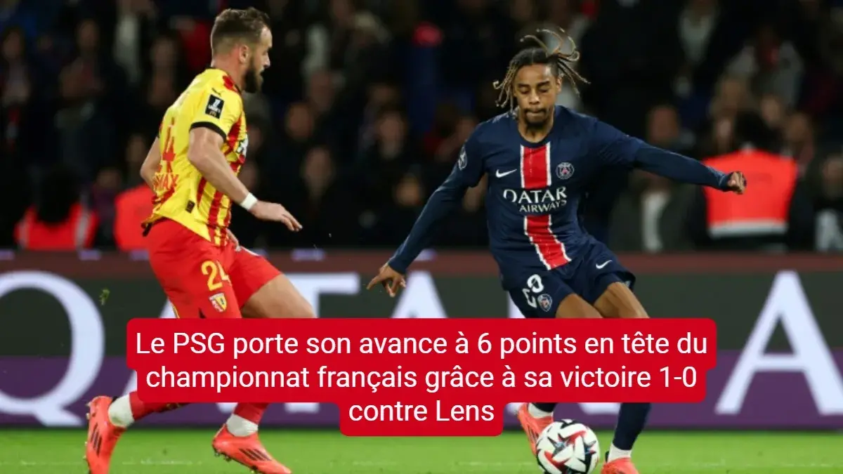 Le PSG porte son avance à 6 points en tête du championnat français grâce à sa victoire 1-0 contre Lens