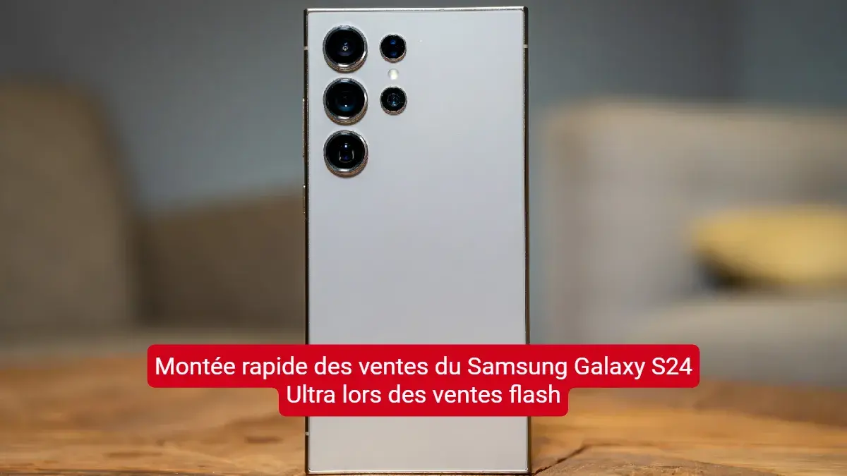 Montée rapide des ventes du Samsung Galaxy S24 Ultra lors des ventes flash