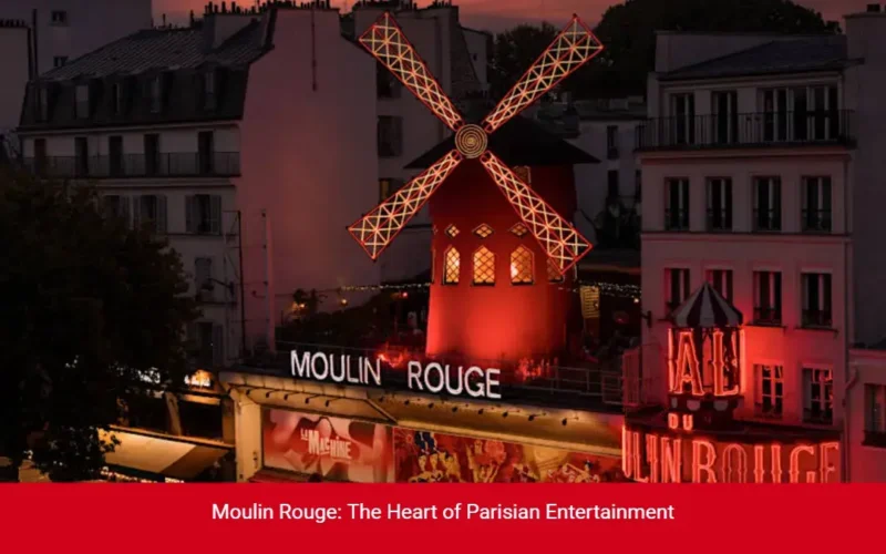 Moulin Rouge: The Heart of Parisian Entertainment