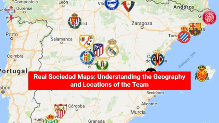 Real Sociedad Maps: Understanding the Geography and Locations of the Team