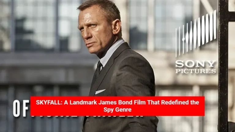 SKYFALL: A Landmark James Bond Film That Redefined the Spy Genre