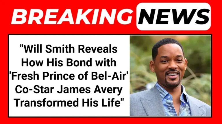 Will Smith Reveals How His Bond with 'Fresh Prince of Bel-Air' Co-Star James Avery Transformed His Life